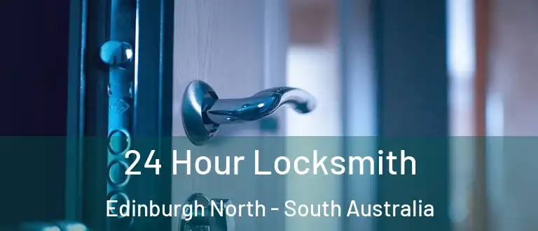 24 Hour Locksmith Edinburgh North - South Australia