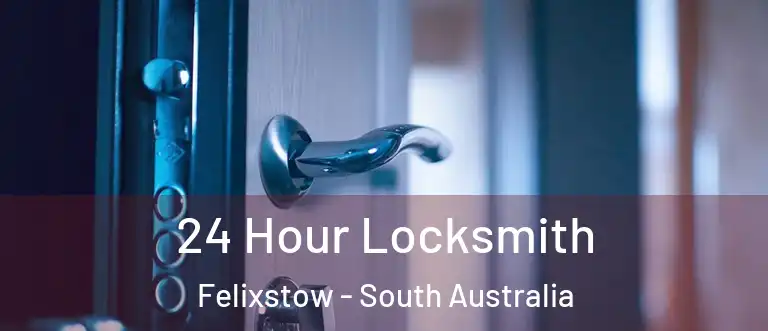 24 Hour Locksmith Felixstow - South Australia