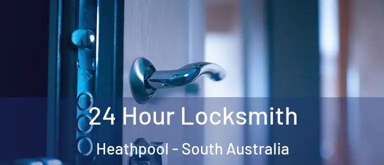 24 Hour Locksmith Heathpool - South Australia