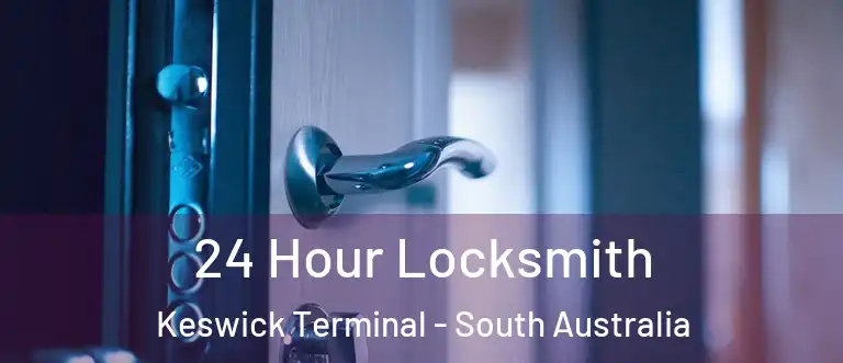 24 Hour Locksmith Keswick Terminal - South Australia