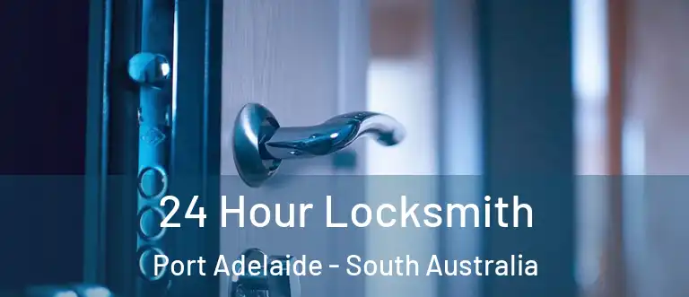 24 Hour Locksmith Port Adelaide - South Australia