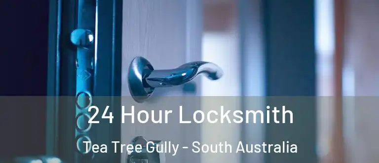 24 Hour Locksmith Tea Tree Gully - South Australia