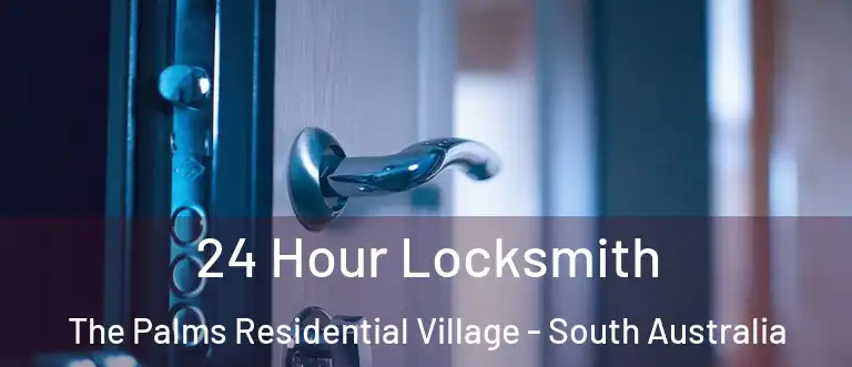 24 Hour Locksmith The Palms Residential Village - South Australia