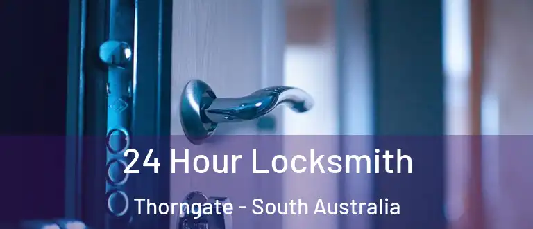 24 Hour Locksmith Thorngate - South Australia