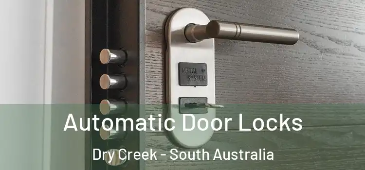 Automatic Door Locks Dry Creek - South Australia