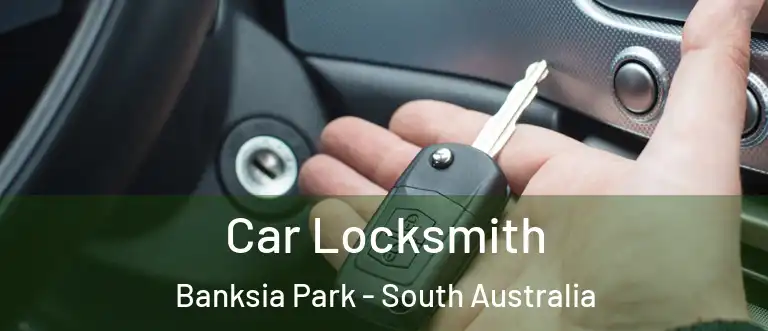 Car Locksmith Banksia Park - South Australia