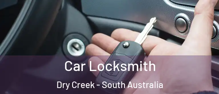 Car Locksmith Dry Creek - South Australia
