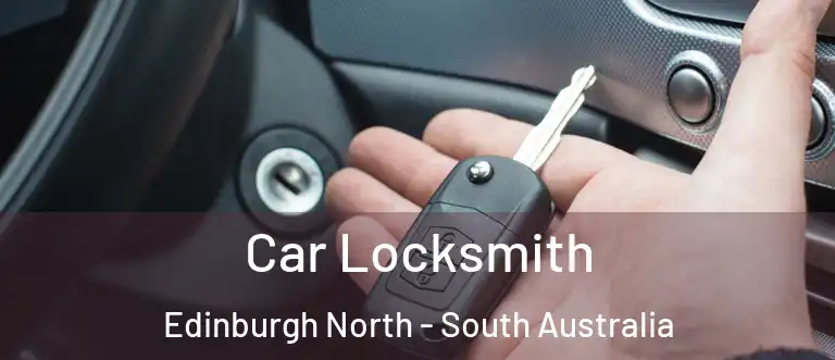Car Locksmith Edinburgh North - South Australia