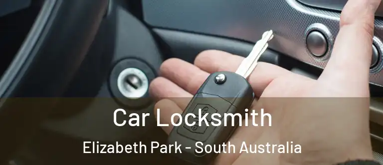 Car Locksmith Elizabeth Park - South Australia