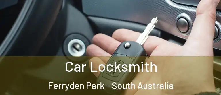 Car Locksmith Ferryden Park - South Australia