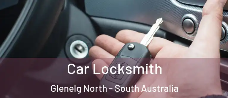 Car Locksmith Glenelg North - South Australia