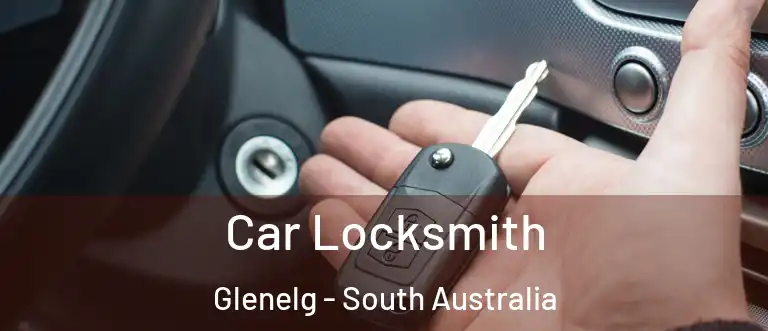 Car Locksmith Glenelg - South Australia
