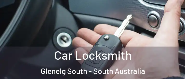 Car Locksmith Glenelg South - South Australia