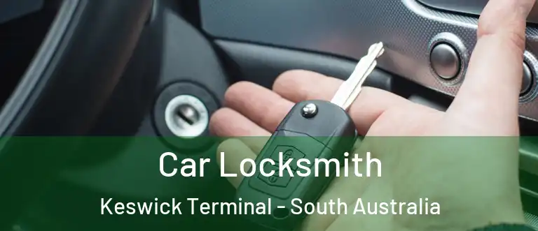Car Locksmith Keswick Terminal - South Australia