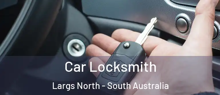 Car Locksmith Largs North - South Australia