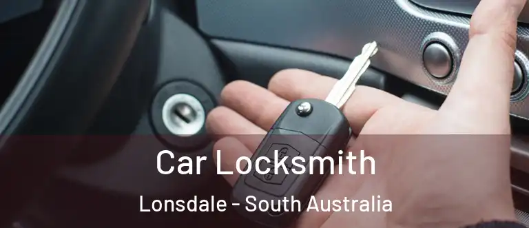 Car Locksmith Lonsdale - South Australia