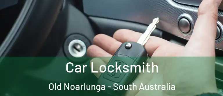 Car Locksmith Old Noarlunga - South Australia