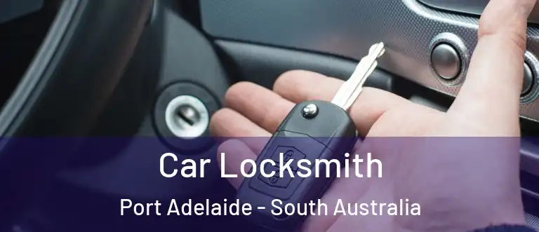 Car Locksmith Port Adelaide - South Australia