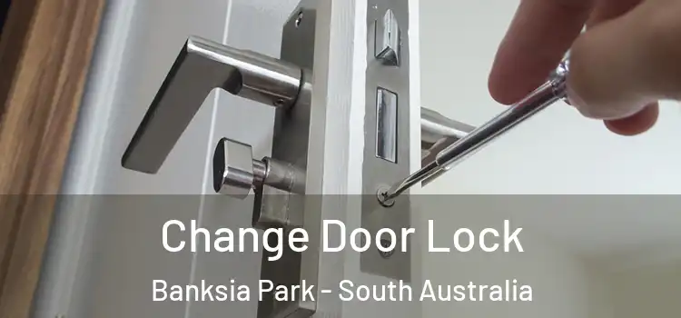 Change Door Lock Banksia Park - South Australia