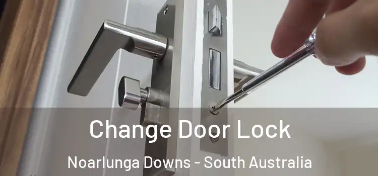 Change Door Lock Noarlunga Downs - South Australia