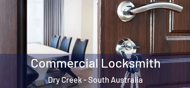 Commercial Locksmith Dry Creek - South Australia