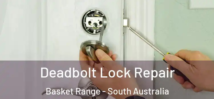 Deadbolt Lock Repair Basket Range - South Australia