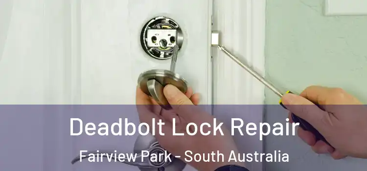 Deadbolt Lock Repair Fairview Park - South Australia