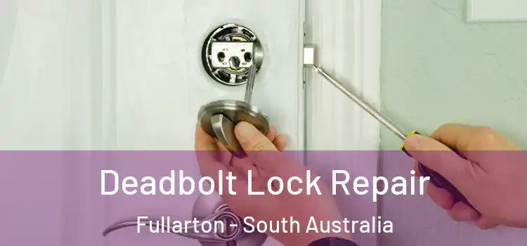 Deadbolt Lock Repair Fullarton - South Australia