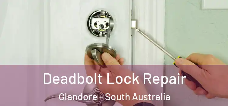 Deadbolt Lock Repair Glandore - South Australia