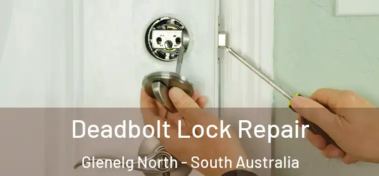 Deadbolt Lock Repair Glenelg North - South Australia