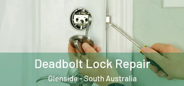 Deadbolt Lock Repair Glenside - South Australia
