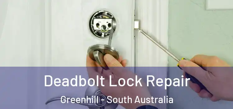 Deadbolt Lock Repair Greenhill - South Australia