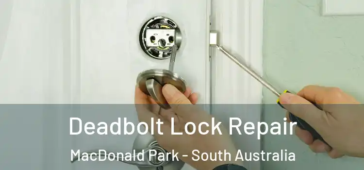 Deadbolt Lock Repair MacDonald Park - South Australia
