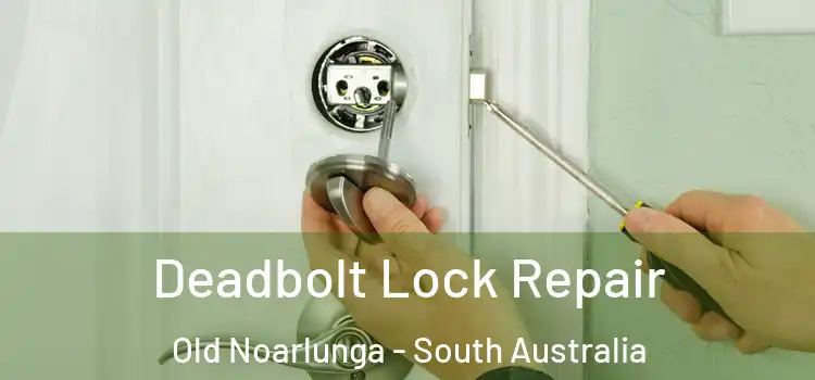 Deadbolt Lock Repair Old Noarlunga - South Australia