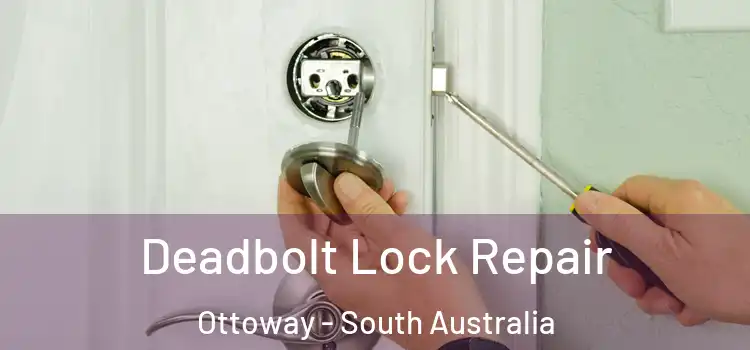 Deadbolt Lock Repair Ottoway - South Australia