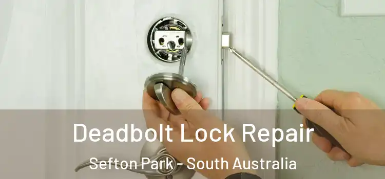Deadbolt Lock Repair Sefton Park - South Australia