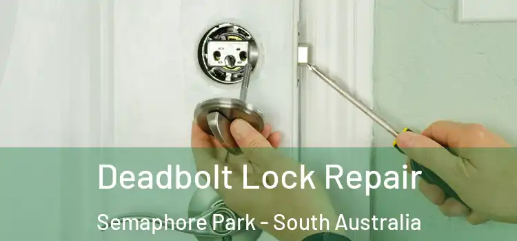 Deadbolt Lock Repair Semaphore Park - South Australia