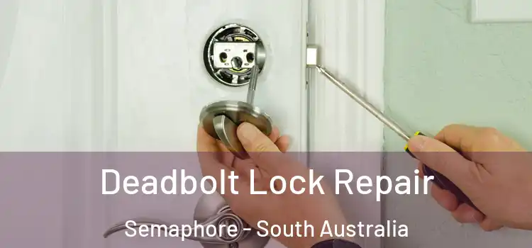 Deadbolt Lock Repair Semaphore - South Australia