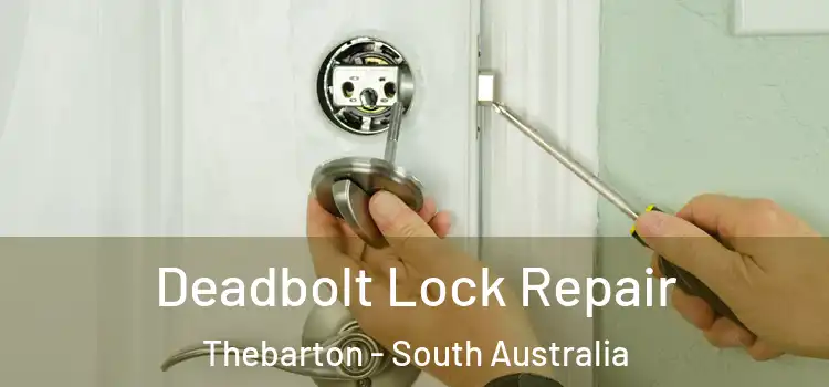 Deadbolt Lock Repair Thebarton - South Australia