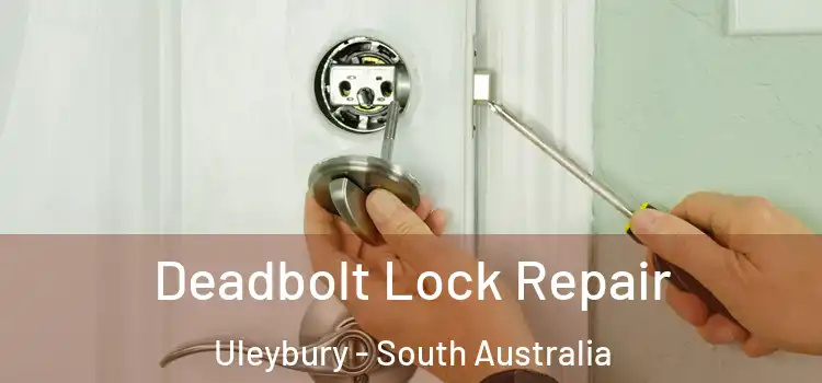 Deadbolt Lock Repair Uleybury - South Australia