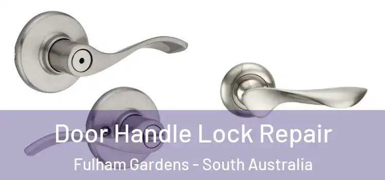 Door Handle Lock Repair Fulham Gardens - South Australia