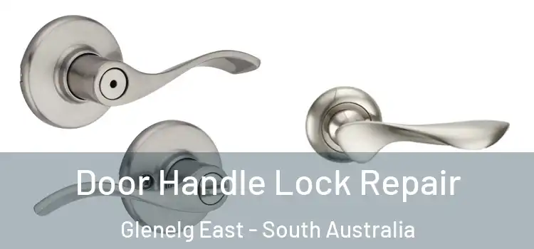 Door Handle Lock Repair Glenelg East - South Australia