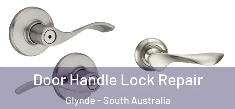Door Handle Lock Repair Glynde - South Australia