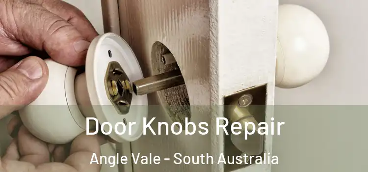 Door Knobs Repair Angle Vale - South Australia