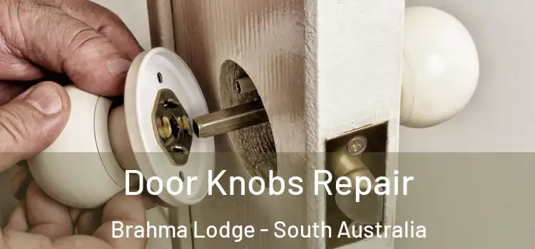 Door Knobs Repair Brahma Lodge - South Australia