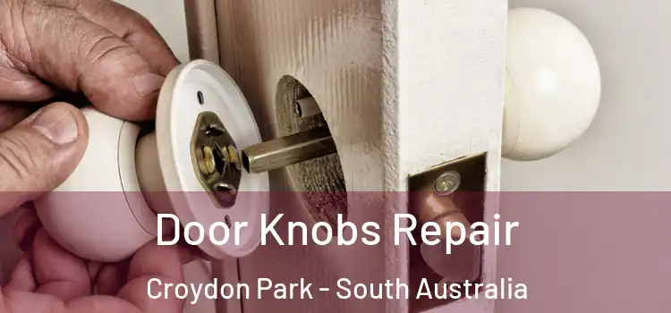 Door Knobs Repair Croydon Park - South Australia