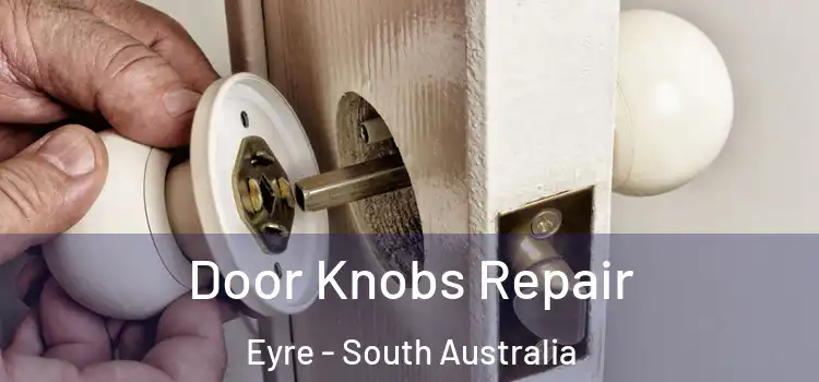 Door Knobs Repair Eyre - South Australia