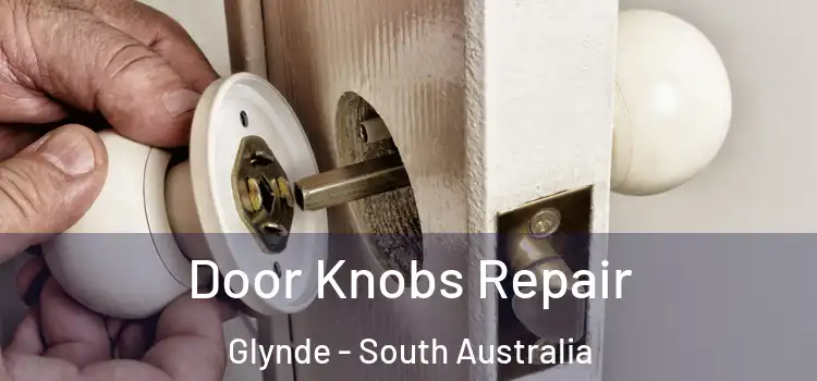 Door Knobs Repair Glynde - South Australia