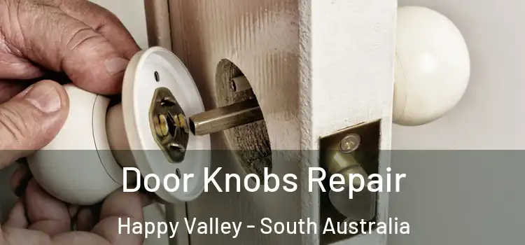 Door Knobs Repair Happy Valley - South Australia