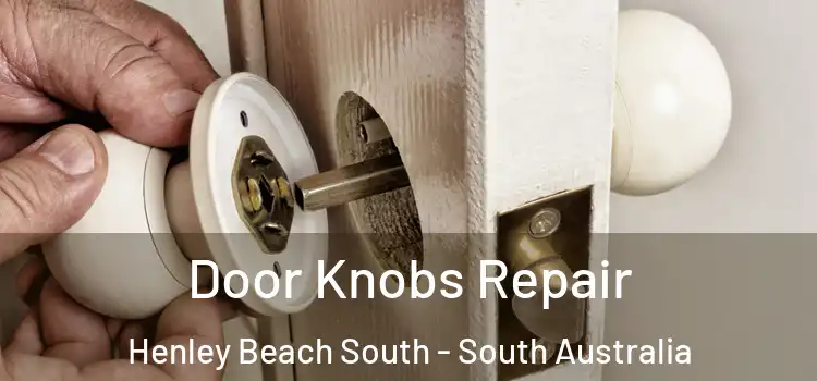 Door Knobs Repair Henley Beach South - South Australia